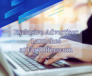 The Insider Scoop: Exclusive Advertiser Launches at FlexOffers.com