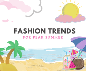 Fashion Trends for Peak Summer