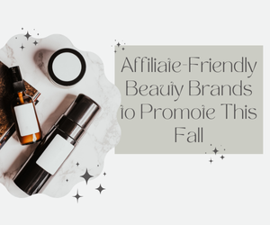 Market the Season: Affiliate-Friendly Beauty Brands to Promote This Fall