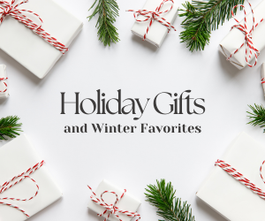 Holiday Gifts and Winter Favorites!