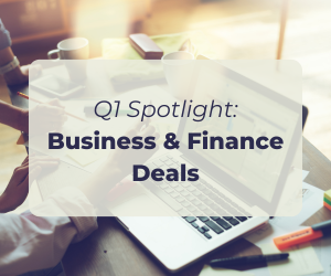 Q1 Spotlight: Business and Finance Deals